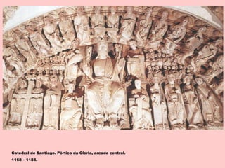 Catedral de Santiago. Pórtico da Gloria, arcada central.
1168 – 1188.
 