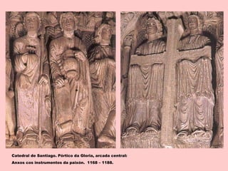 Catedral de Santiago. Pórtico da Gloria, arcada central:
Anxos cos instrumentos da paixón. 1168 – 1188.
 