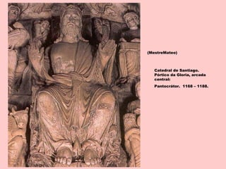 Catedral de Santiago.
Pórtico da Gloria, arcada
central:
Pantocrátor. 1168 – 1188.
(MestreMateo)
 