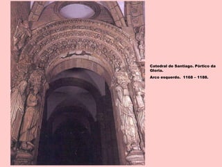 Catedral de Santiago. Pórtico da
Gloria.
Arco esquerdo. 1168 – 1188.
 