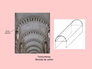 Techumbres.
Bóveda de cañón
Arcos
fajones
 