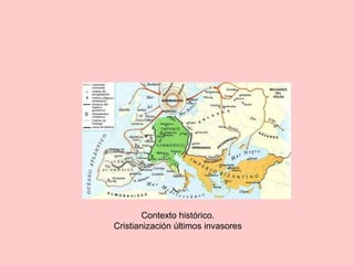 Contexto histórico.
Cristianización últimos invasores
 