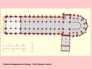 Planta da Magdalena de Vézelay. 1120. Vézelay, Francia.
 