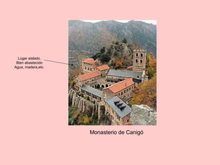 Lugar aislado.
Bien abastecido
Agua, madera,etc.
Monasterio de Canigó
 