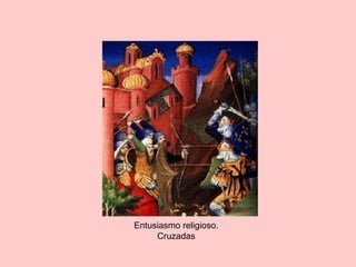 Entusiasmo religioso.
Cruzadas
 
