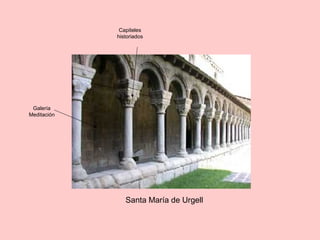 Santa María de Urgell
Galería
Meditación
Capiteles
historiados
 