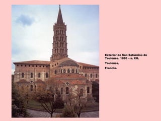 Exterior de San Saturnino de
Toulouse. 1080 – s. XII.
Toulouse,
Francia.
 
