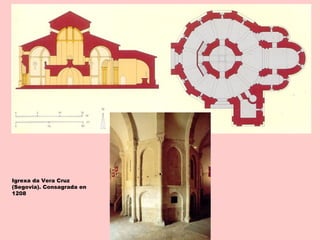 Igrexa da Vera Cruz
(Segovia). Consagrada en
1208
 