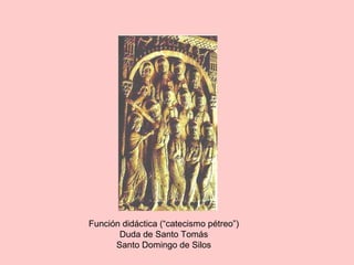 Función didáctica (“catecismo pétreo”)
Duda de Santo Tomás
Santo Domingo de Silos
 