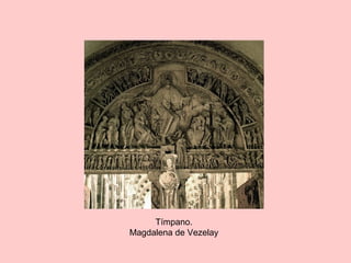 Tímpano.
Magdalena de Vezelay
 