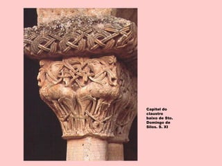 Capitel do
claustro
baixo de Sto.
Domingo de
Silos. S. XI
 