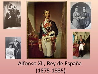 Alfonso XII, Rey de España
(1875-1885)
 