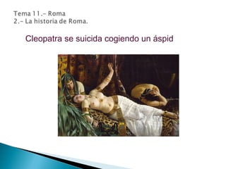 Cleopatra se suicida cogiendo un áspid
 