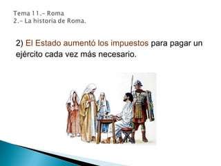 2) El Estado aumentó los impuestos para pagar un
ejército cada vez más necesario.
 