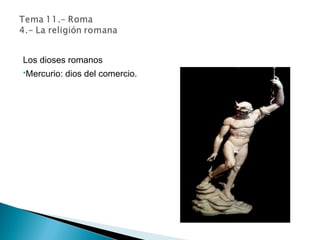 Los dioses romanos
Mercurio: dios del comercio.
 