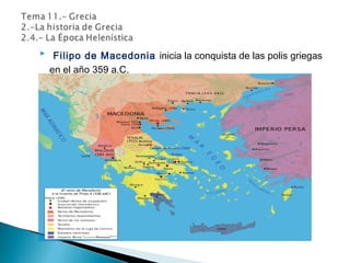  Filipo de Macedonia inicia la conquista de las polis griegas
en el año 359 a.C.
 