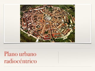 Plano urbano
radiocéntrico
 