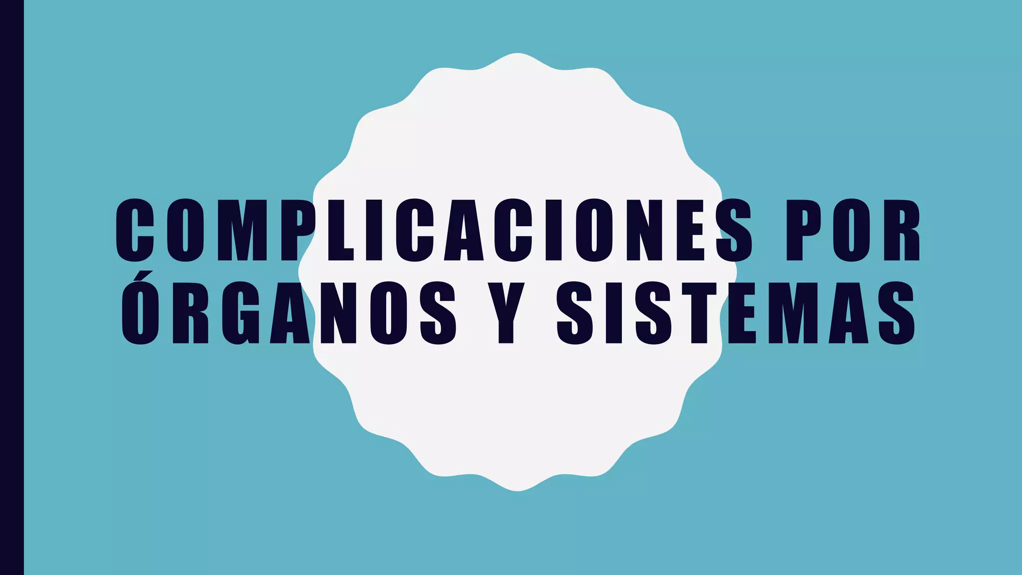 COMPLICACIONES POR
ÓRGANOS Y SISTEMAS
 