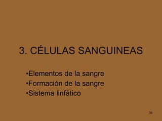 3. CÉLULAS SANGUINEAS Elementos de la sangre Formación de la sangre Sistema linfático 