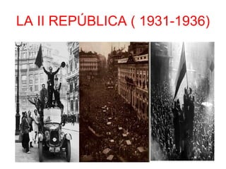 LA II REPÚBLICA ( 1931-1936) 