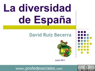 La diversidad  de España  David Ruiz Becerra  www .profedesociales. com Junio 2011 