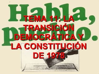 TEMA 11: LA TRANSICIÓN DEMOCRÁTICA Y LA CONSTITUCIÓN DE 1978 