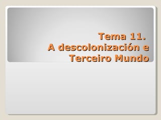 Tema 11.  A descolonización e Terceiro Mundo 
