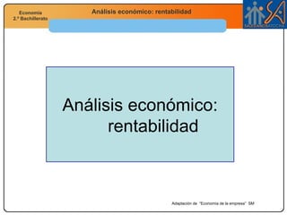 Análisis económico: rentabilidad Adaptación de  “Economía de la empresa”  SM 