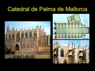 Tema 11. El Gótico español. 17
Catedral de Palma de Mallorca
 