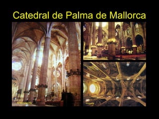 Tema 11. El Gótico español. 18
Catedral de Palma de Mallorca
 