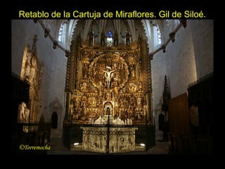 Tema 11. El Gótico español. 37
Retablo de la Cartuja de Miraflores. Gil de Siloé.
 