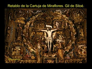 Tema 11. El Gótico español. 38
Retablo de la Cartuja de Miraflores. Gil de Siloé.
 