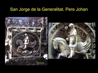 Tema 11. El Gótico español. 41
San Jorge de la Generalitat. Pere Johan
 
