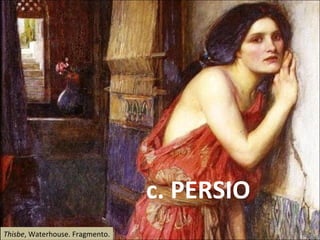 Thisbe , Waterhouse. Fragmento. c. PERSIO 