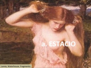 a. ESTACIO Lamia , Waterhouse. Fragmento. 