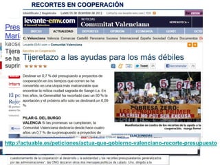 http://actuable.es/peticiones/actua-que-gobierno-valenciano-recorte-presupuesto
RECORTES EN COOPERACIÓN
 