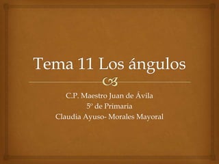 C.P. Maestro Juan de Ávila
         5º de Primaria
Claudia Ayuso- Morales Mayoral
 