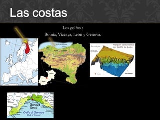 Los golfos :
Botnia, Vizcaya, León y Génova.
 