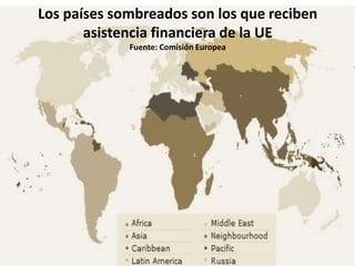 Los países sombreados son los que reciben
asistencia financiera de la UE
Fuente: Comisión Europea
 