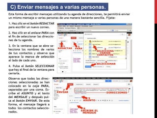 C) Enviar mensajes a varias personas. 
 