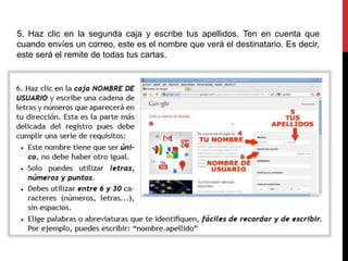 5. Haz clic en la segunda caja y escribe tus apellidos. Ten en cuenta que 
cuando envíes un correo, este es el nombre que verá el destinatario. Es decir, 
este será el remite de todas tus cartas. 
 