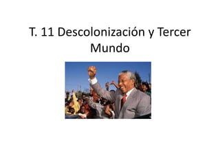 T. 11 Descolonización y Tercer
Mundo
 