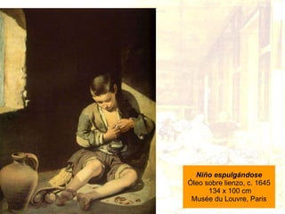 Niño espulgándose Óleo sobre lienzo, c. 1645  134 x 100 cm Musée du Louvre, Paris 