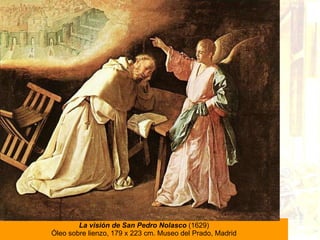 La visión de San Pedro Nolasco   (1629) Óleo sobre lienzo, 179 x 223 cm. Museo del Prado, Madrid 