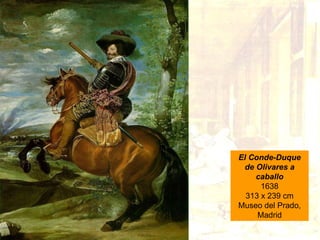 El Conde-Duque de Olivares a caballo 1638 313 x 239 cm Museo del Prado, Madrid 