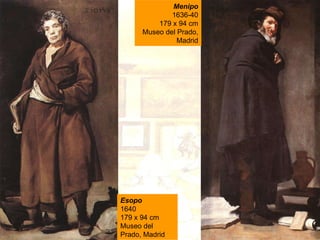 Esopo 1640 179 x 94 cm Museo del Prado, Madrid Menipo 1636-40 179 x 94 cm Museo del Prado, Madrid 