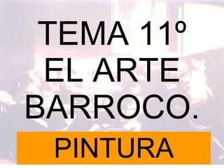 TEMA 11º EL ARTE BARROCO. PINTURA 