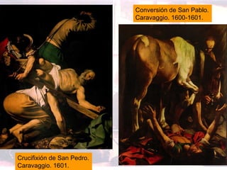Conversión de San Pablo. Caravaggio. 1600-1601. Crucifixión de San Pedro. Caravaggio. 1601. 