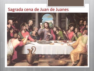 Sagrada cena de Juan de Juanes
 