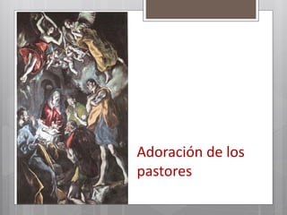 Adoración de los
pastores
 